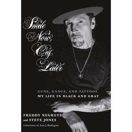 Smile Now, Cry Later: Guns, Gangs, and Tattoos-My Life in Black and Gray