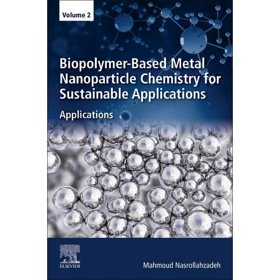 Biopolymer-Based Metal Nanoparticle Chemistry for Sustainable Applications: Volume 2: Applications, (Paperback)