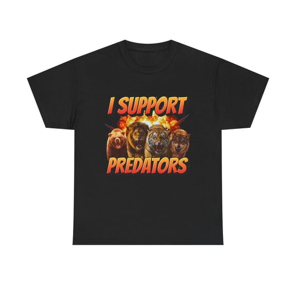 I Support Predator T-Shirt, Offensive Meme Shirt, Stupid Meme Shirt, Funny Meme Shirt, Gen Z Shirt, Popular Meme Shirt, Adult Humor Shirt