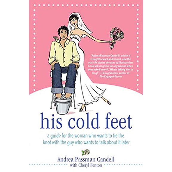 Pre-Owned His Cold Feet: A Guide for the Woman Who Wants to Tie the Knot with the Guy Who Wants to Talk about It Later (Paperback) 0312362137 9780312362133