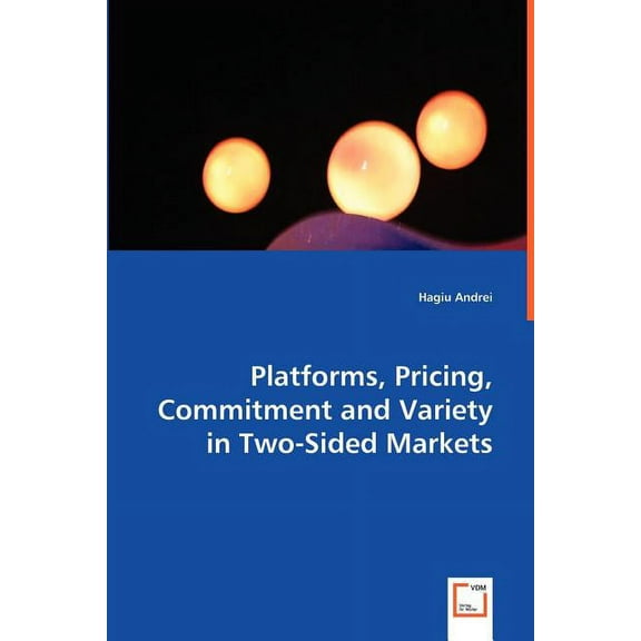 Platforms, Pricing, Commitment and Variety in Two-Sided Markets (Paperback)