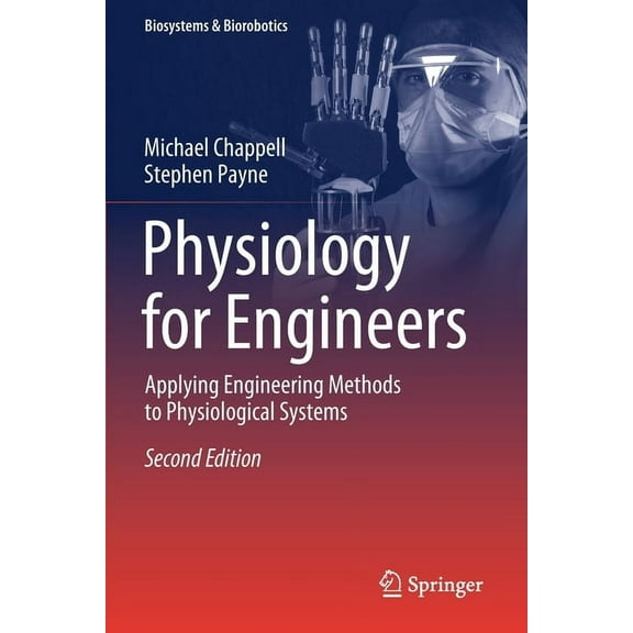 Biosystems & Biorobotics Physiology for Engineers: Applying Engineering Methods to Physiological Systems, Book 24, (Paperback)