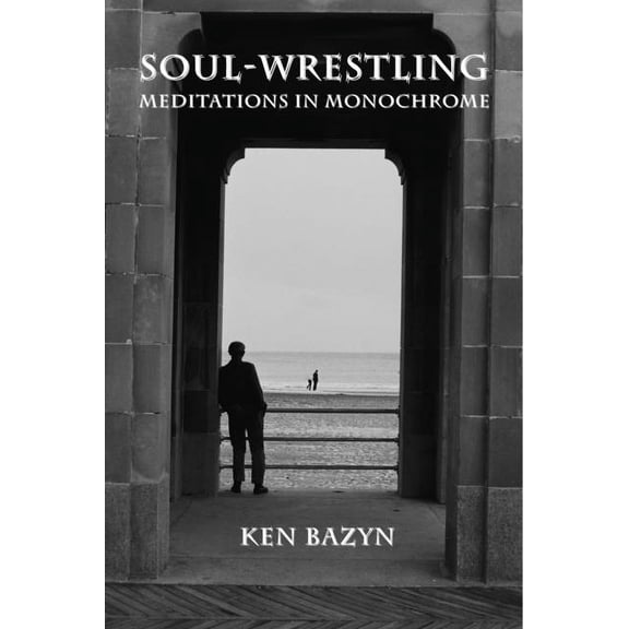 Soul-Wrestling : Meditations in Monochrome (Hardcover)