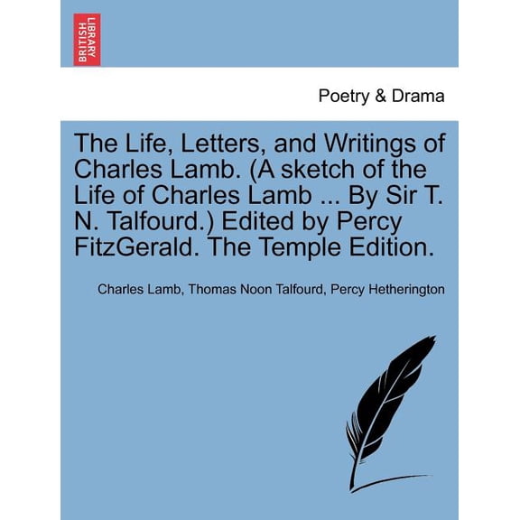 The Life, Letters, and Writings of Charles Lamb. (A Sketch of the Life of Charles Lamb ... by Sir T. N. Talfourd.) Edited by Percy Fitzgerald. (The Temple Edition). (Paperback)