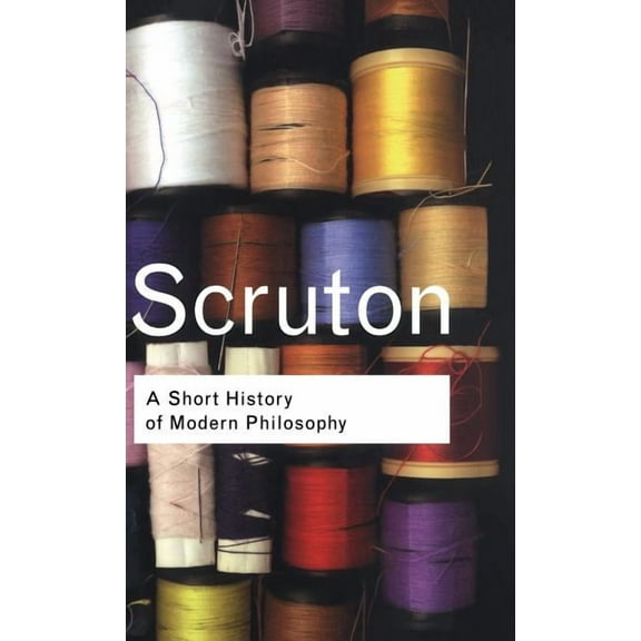 Routledge Classics A Short History of Modern Philosophy: From Descartes to Wittgenstein, (Hardcover)