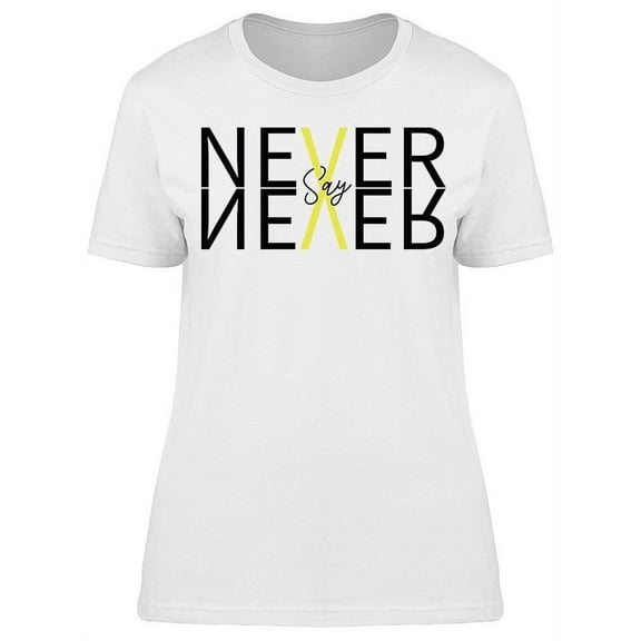 Never Say Never T-Shirt Women -Image by Shutterstock, Female x-Large