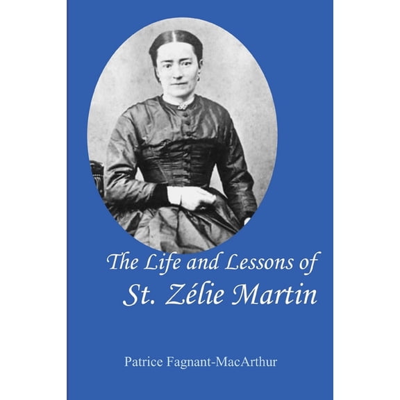 The Life and Lessons of St. Zelie Martin, (Paperback)