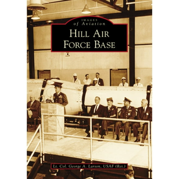 Hill Air Force Base (Paperback) by George Allen Larson