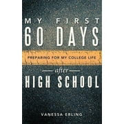 My First 60 Days After High School: Preparing for My College Life (Paperback) by Vanessa Ebling