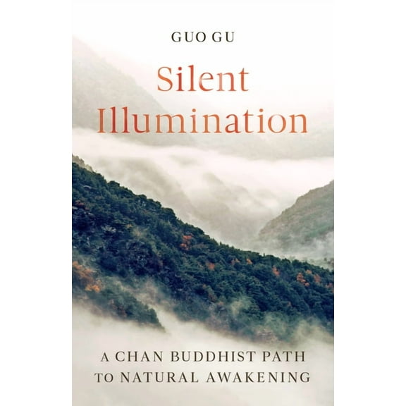 Silent Illumination: A Chan Buddhist Path to Natural Awakening, (Paperback)