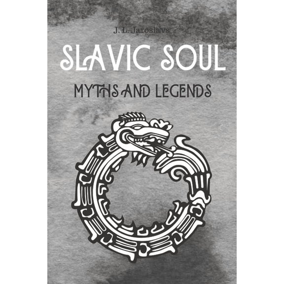 Slavic Soul Myths and Legends: Mythology Fairy Tales Paganism Applications Devil's Demons Monsters Witchcraft Polish Leg, (Paperback)