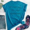thumbnail image 2 of It's Not You It's Your Eyebrows T-shirt, Unisex Women's Shirt, Sassy T-shirt, Snarky Shirt, Sarcastic Shirt, Heather Blue, X-Large, 2 of 6