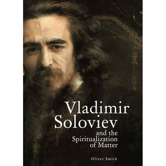 Studies in Russian and Slavic Literature Vladimir Soloviev and the Spiritualization of Matter, (Paperback)