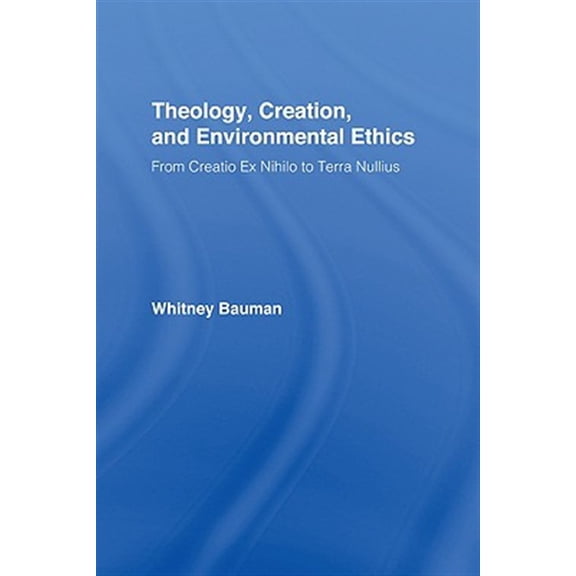 Pre-Owned Routledge Studies in Religion Theology, Creation, and Environmental Ethics: From Creatio Ex Nihilo to Terra Nullius, Book 12, (Hardcover)