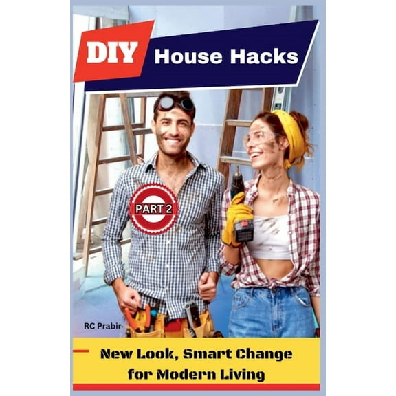 DIY House Hacks DIY House Hacks (Part 2): New Look, Smart Change for Modern Living, Book 2, (Paperback)