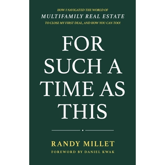 For Such A Time As This: How I Navigated the World of Multifamily Real Estate to Close My First Deal, and How You Can To, (Paperback)