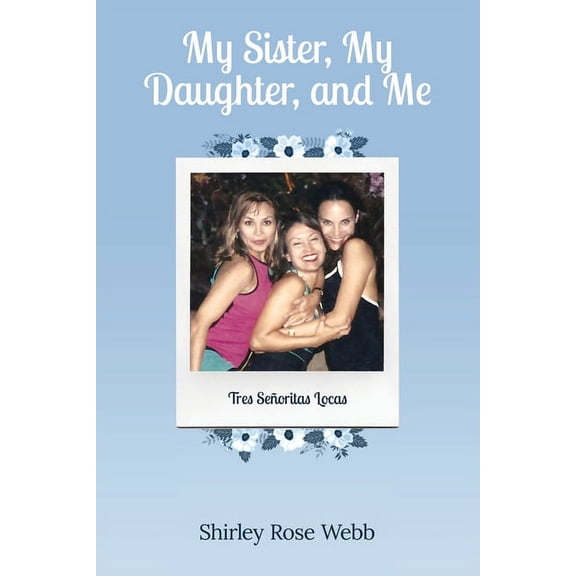 My Sister, My Daughter, and Me: (Tres Señoritas Locas), (Paperback)