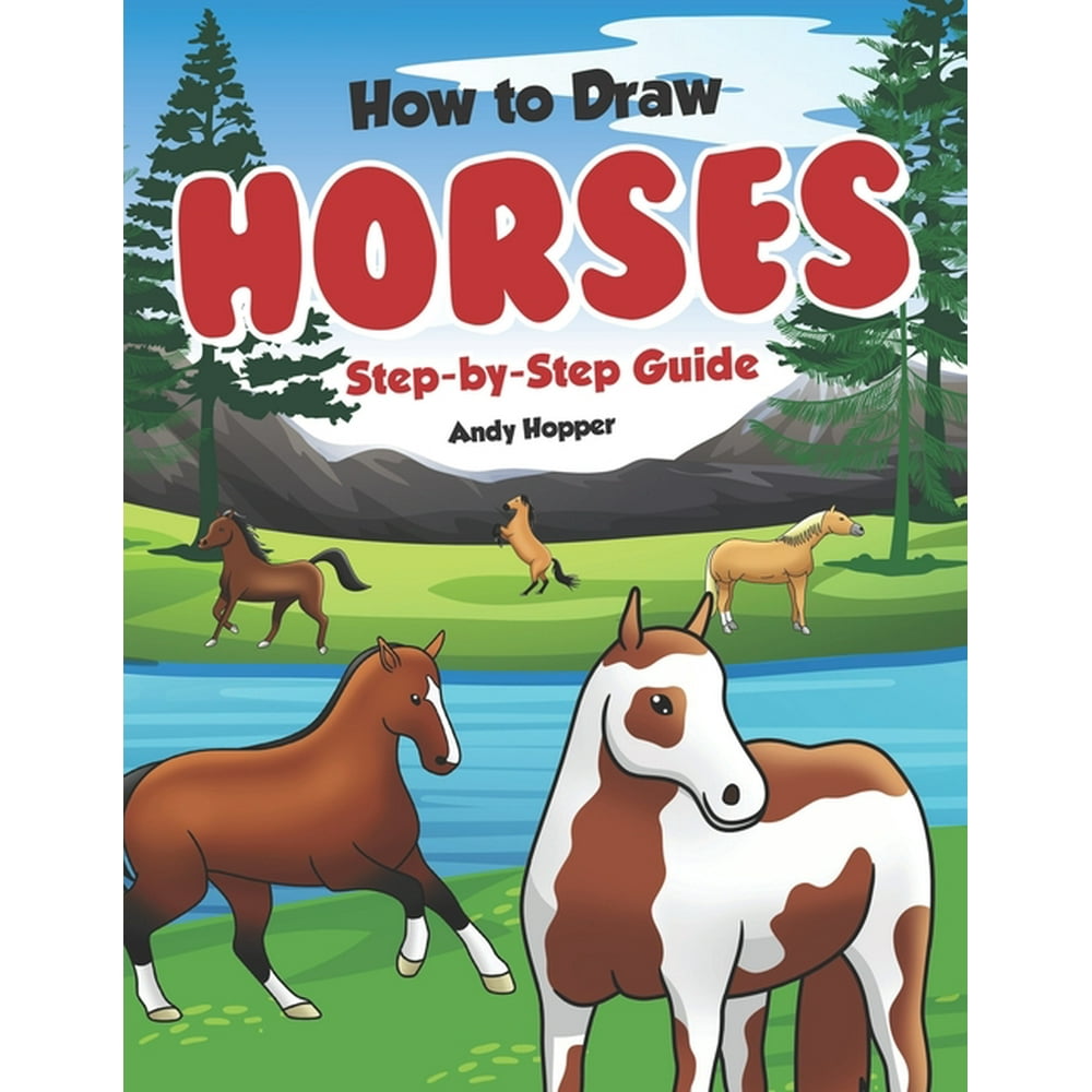 How to Draw Horses StepbyStep Guide Best Horse Drawing Book for You and Your Kids (Paperback