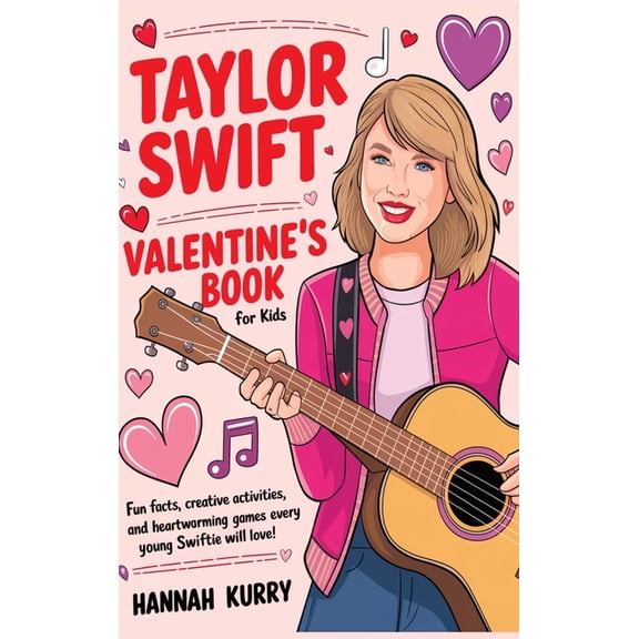 Taylor Swift Valentine's Day Book for Kids: Fun Facts, Creative Activities, and Heartwarming Games Every Young Swiftie W, (Hardcover)