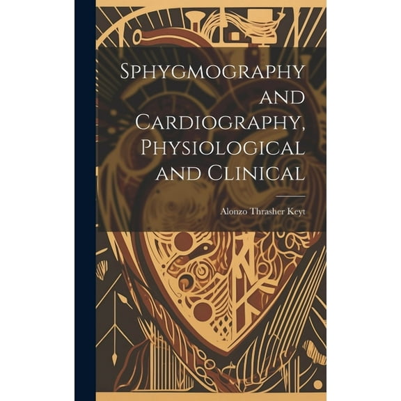 Sphygmography and Cardiography, Physiological and Clinical (Hardcover)