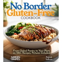 Gluten-Free Collection No Border Gluten-Free Cookbook: From Global Pantry to Your Plate on 100  Recipes, Pictures Included, (Paperback)