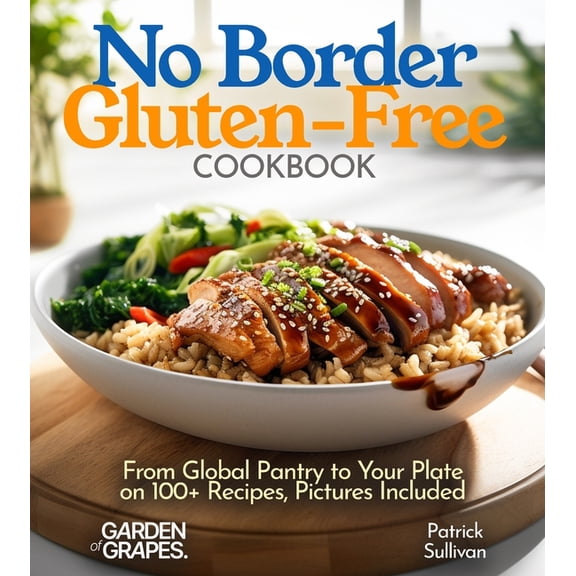 Gluten-Free Collection No Border Gluten-Free Cookbook: From Global Pantry to Your Plate on 100  Recipes, Pictures Included, (Paperback)