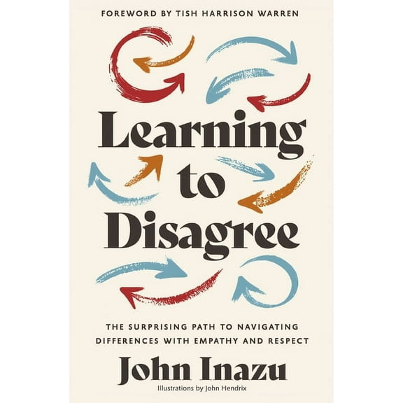 Learning to Disagree: The Surprising Path to Navigating Differences with Empathy and Respect, (Hardcover)