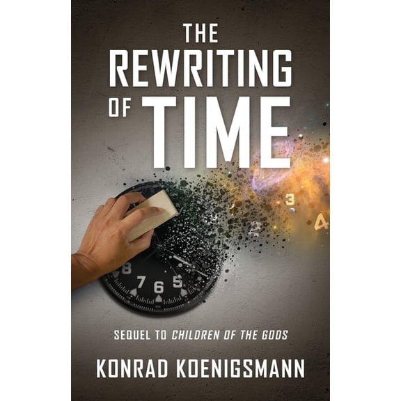 The Rewriting of Time: Sequel to Children of the Gods, (Paperback)