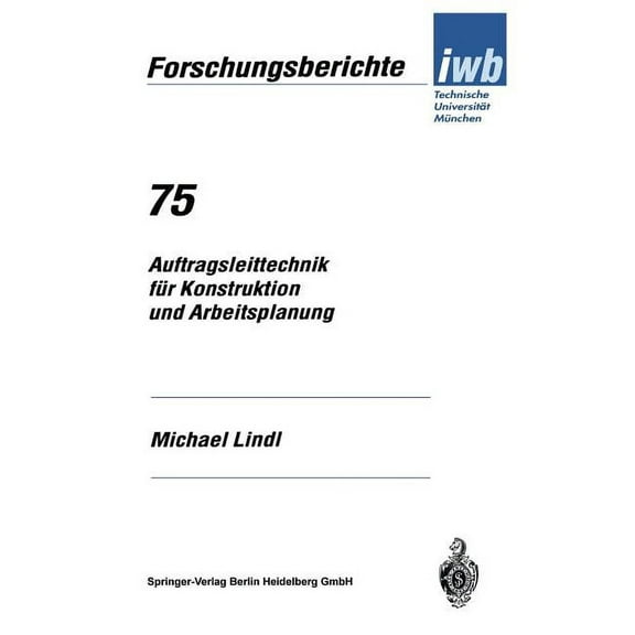 Iwb Forschungsberichte Auftragsleittechnik FÃ¼r Konstruktion Und Arbeitsplanung, Book 75, (Paperback)