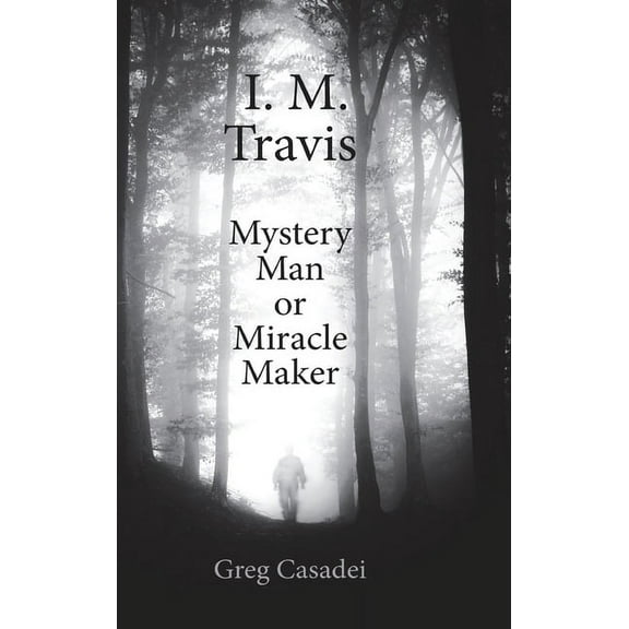 I.M. Travis Mystery Man or MiracleMaker, (Hardcover)