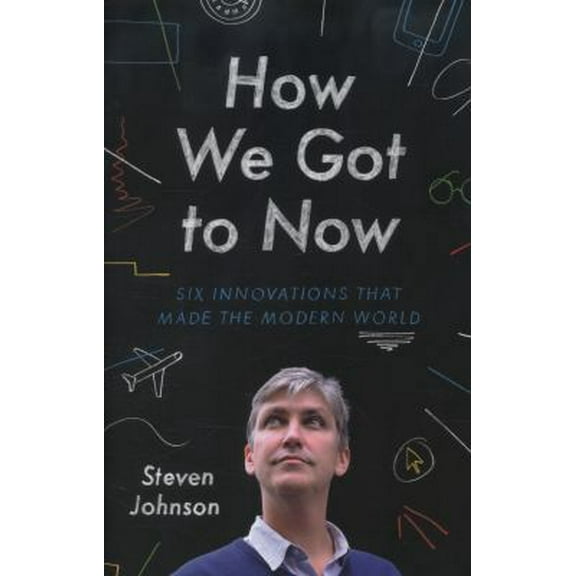 Pre-Owned How We Got to Now: Six Innovations That Made the Modern World by Johnson, Steven (2014) Hardcover (Hardcover) 1846148537 9781846148538
