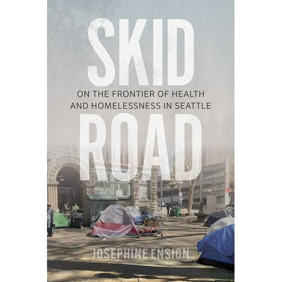 Skid Road: On the Frontier of Health and Homelessness in Seattle, (Paperback)