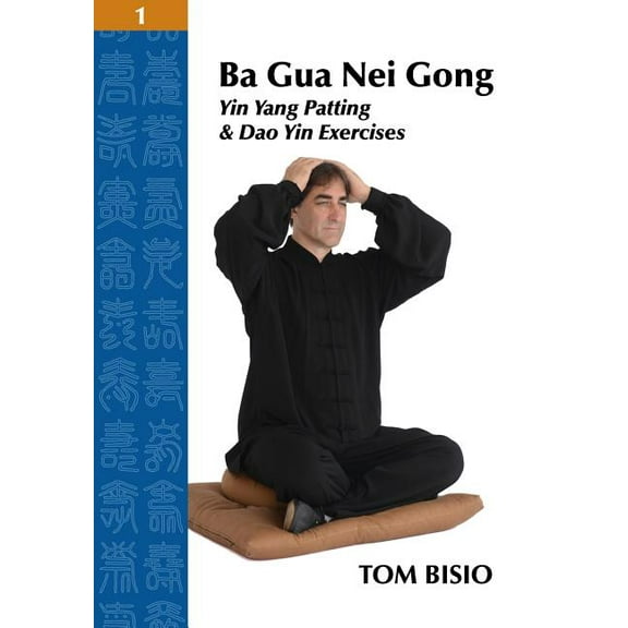 Ba Gua Nei Gong Volume 1: Yin Yang Patting And Dao Yin Exercises, (Paperback)