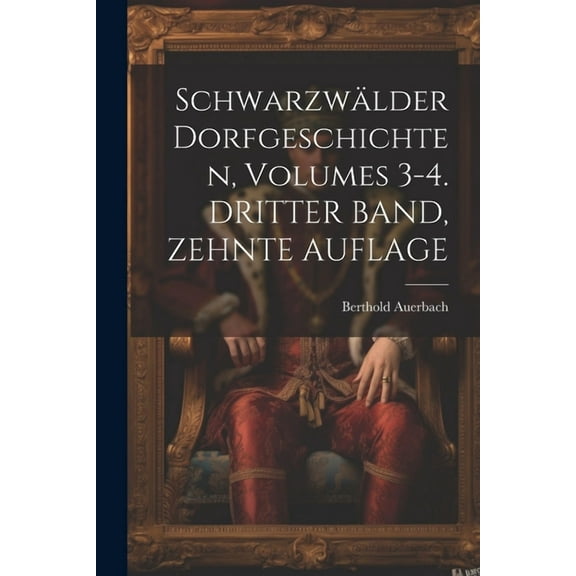 Schwarzwälder Dorfgeschichten, Volumes 3-4. DRITTER BAND, ZEHNTE AUFLAGE (Paperback)