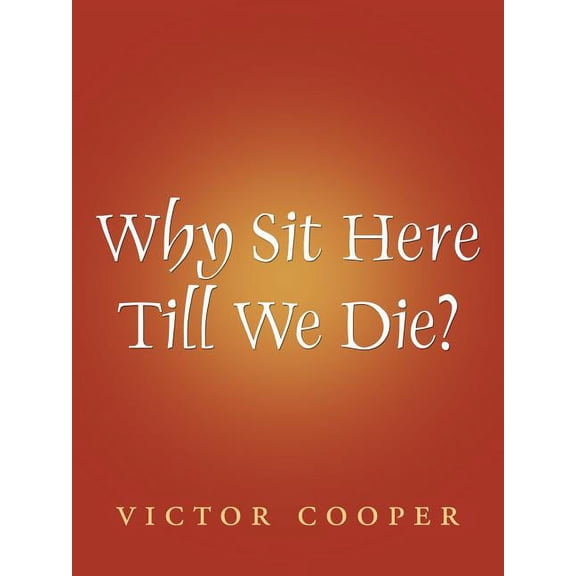 Why Sit Here Till We Die?