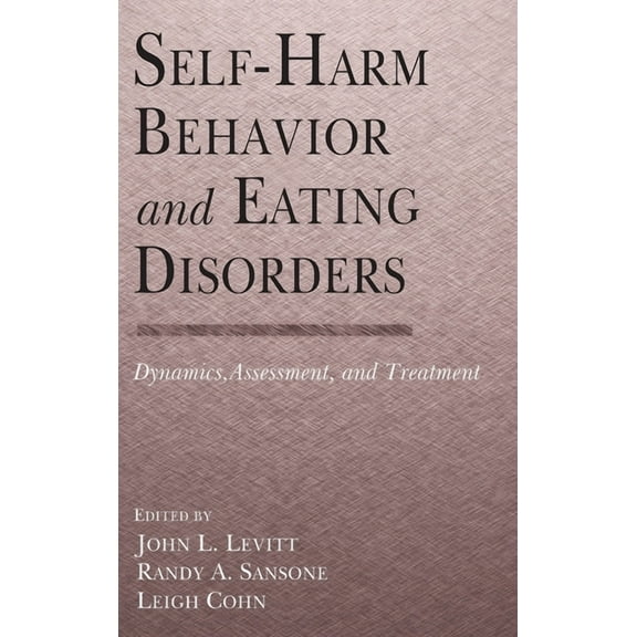 Self-Harm Behavior and Eating Disorders: Dynamics, Assessment, and Treatment, (Hardcover)