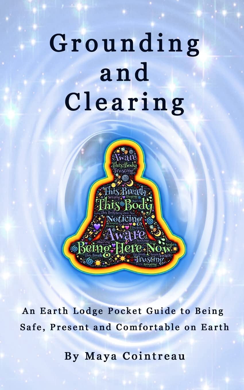 Grounding & Clearing - An Earth Lodge Pocket Guide to Being Safe, Present and Comfortable on Earth, (Paperback)