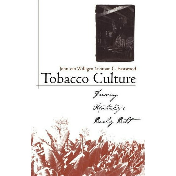 Kentucky Remembered: An Oral History Tobacco Culture: Farming Kentucky's Burley Belt, (Paperback)