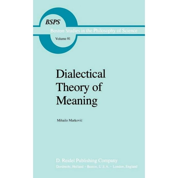 Boston Studies in the Philosophy and His Dialectical Theory of Meaning, Book 81, (Hardcover)