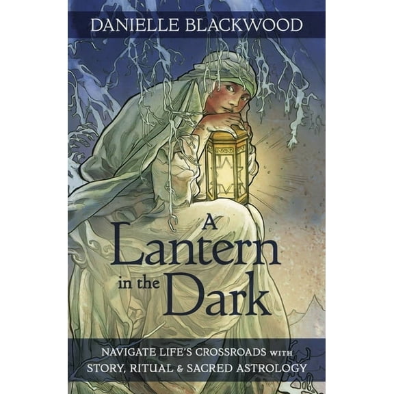 A Lantern in the Dark: Navigate Life's Crossroads with Story, Ritual and Sacred Astrology, (Paperback)