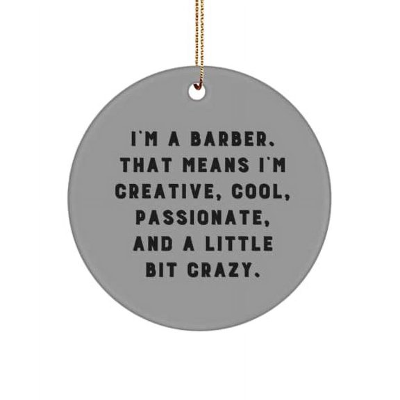 Barber Gifts for Colleagues, I'm a Barber. That Means I'm,,,, Funny Barber Circle Ornament, Christmas Ornament from Coworkers