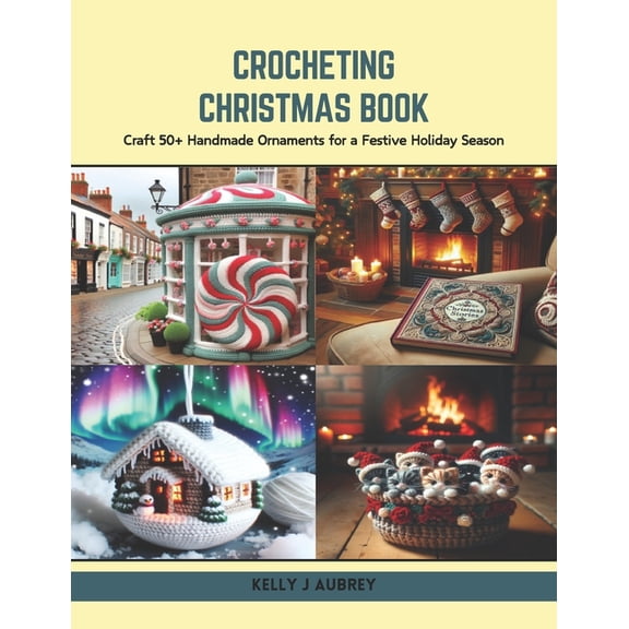 Crocheting Christmas Book: Craft 50 Handmade Ornaments for a Festive Holiday Season (Paperback)