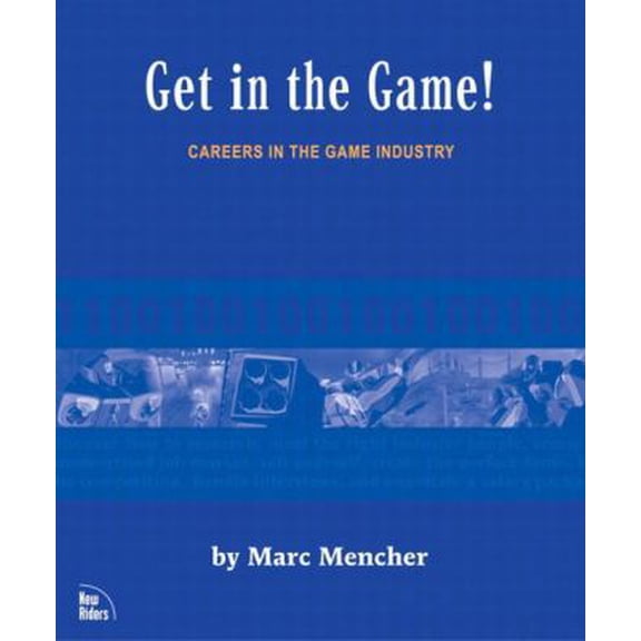 Pre-Owned Get in the Game: Careers in the Game Industry (Paperback) 0735713073 9780735713079