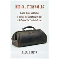 Medical Storyworlds: Health, Illness, and Bodies in Russian and European Literature at the Turn of the Twentieth Century, (Paperback)