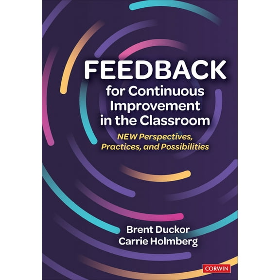 Feedback for Continuous Improvement in the Classroom: New Perspectives, Practices, and Possibilities, (Paperback)