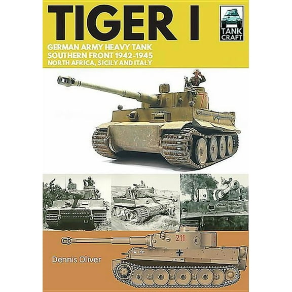 Tankcraft: Tiger I: German Army Heavy Tank, Southern Front, North Africa, Sicily and Italy, 1942-1945 (Paperback)