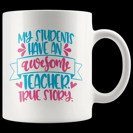 

My Students have an Awesome Teacher True Story Coffee Mug 11 oz