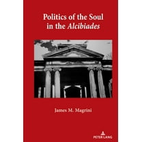 Politics of the Soul in the Alcibiades, (Hardcover)