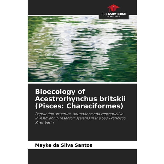 Bioecology of Acestrorhynchus britskii (Pisces: Characiformes), (Paperback)