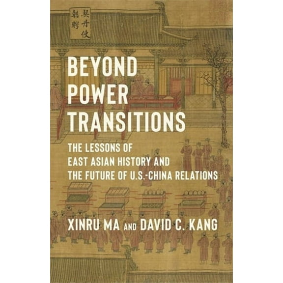 Columbia Studies in International Order  Beyond Power Transitions: The Lessons of East Asian History and the Future of U.S.-China Relations, (Hardcover)